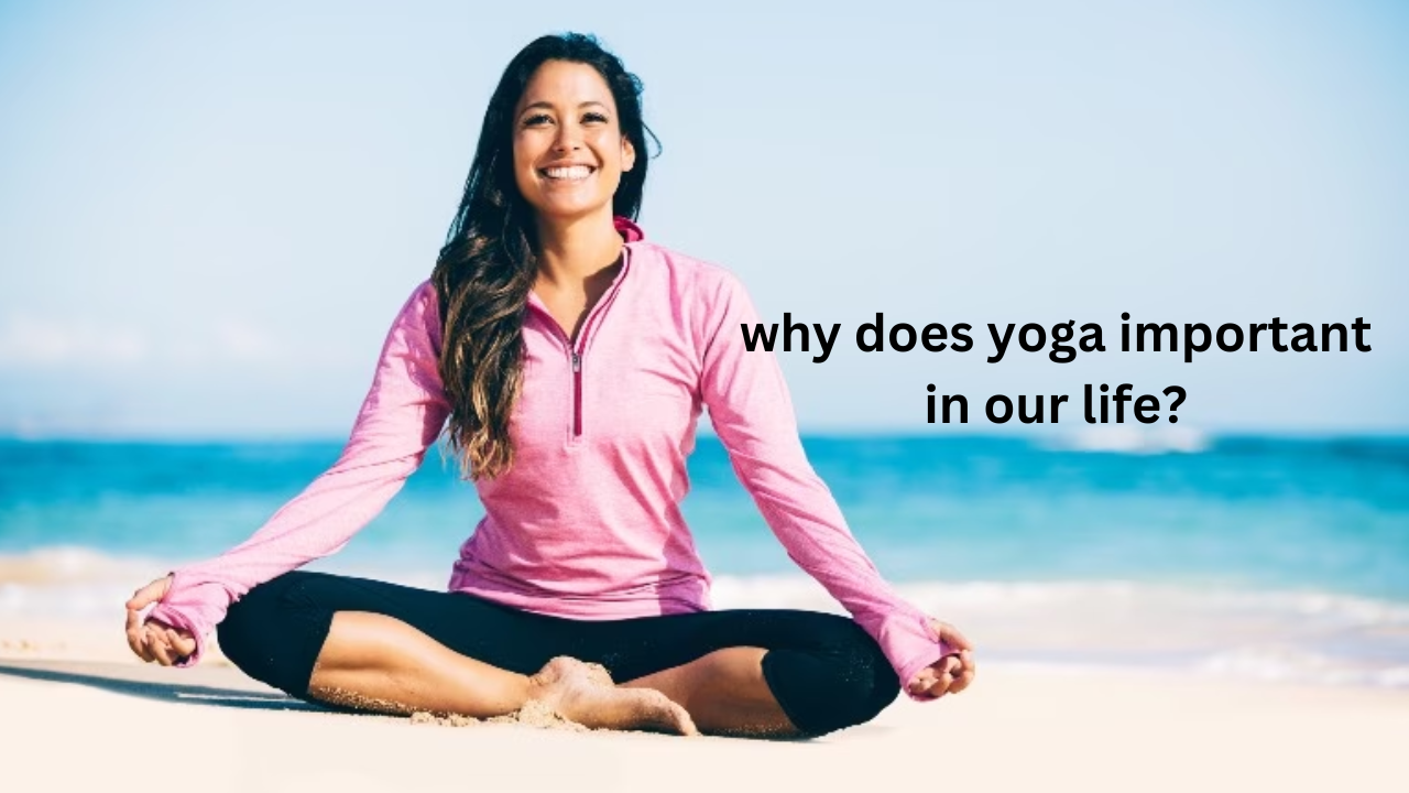 why does yoga important in our life?